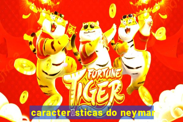 caracter铆sticas do neymar