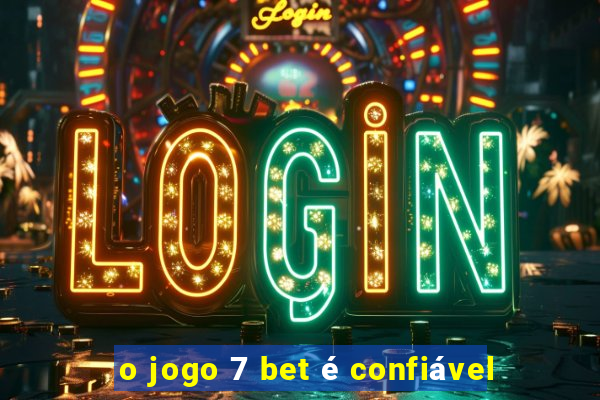 o jogo 7 bet é confiável