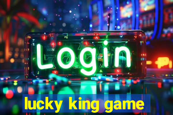 lucky king game