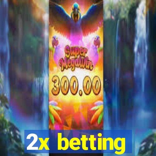 2x betting