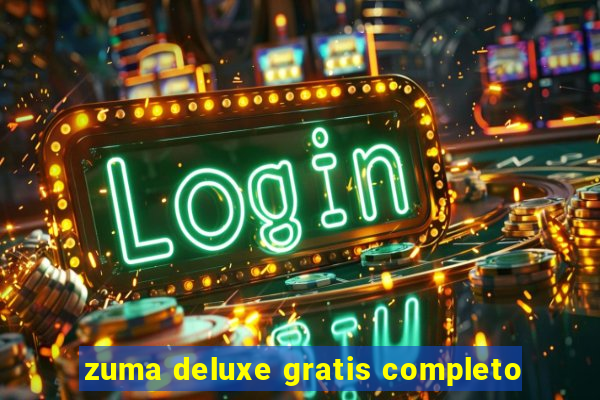 zuma deluxe gratis completo