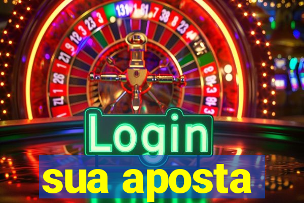 sua aposta