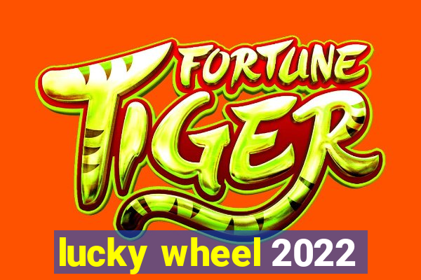 lucky wheel 2022