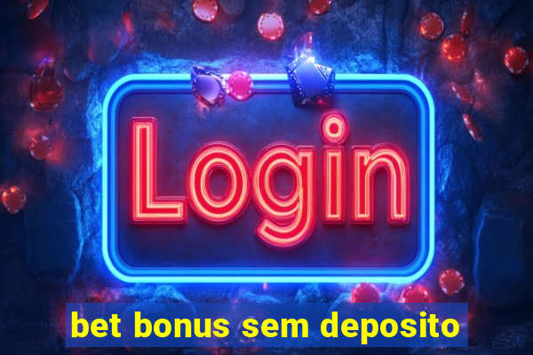 bet bonus sem deposito