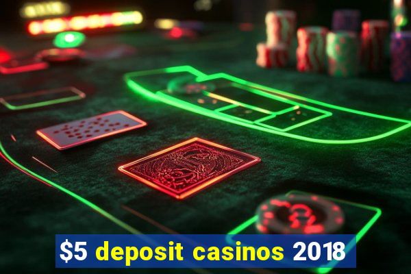 $5 deposit casinos 2018