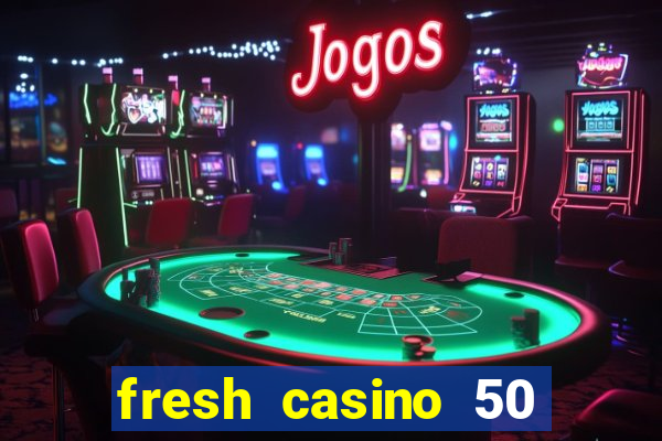 fresh casino 50 free spins