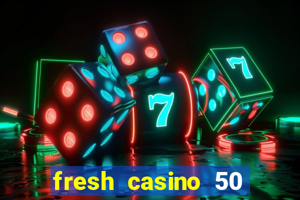 fresh casino 50 free spins