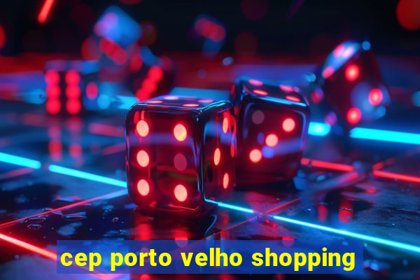 cep porto velho shopping