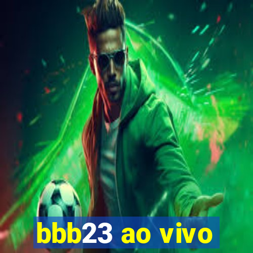 bbb23 ao vivo