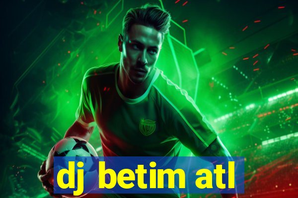 dj betim atl