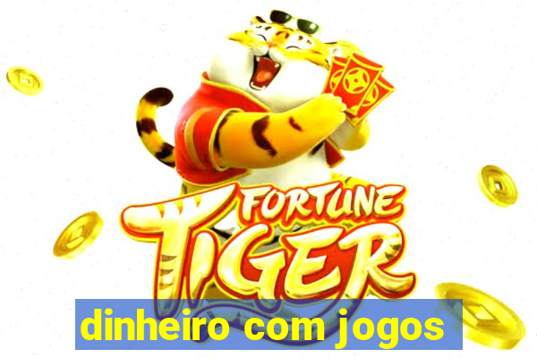 dinheiro com jogos