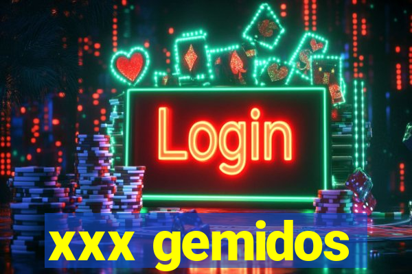 xxx gemidos