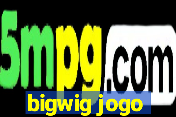 bigwig jogo