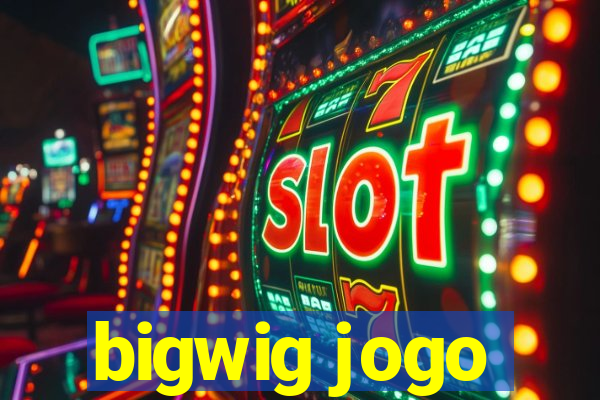 bigwig jogo