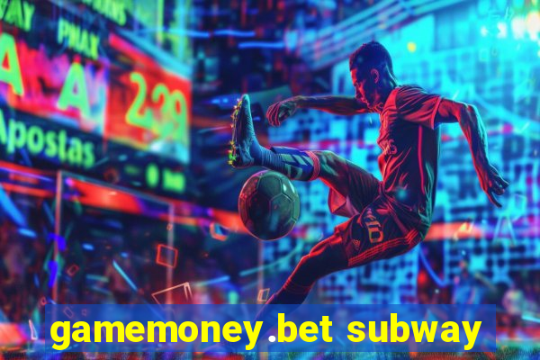 gamemoney.bet subway