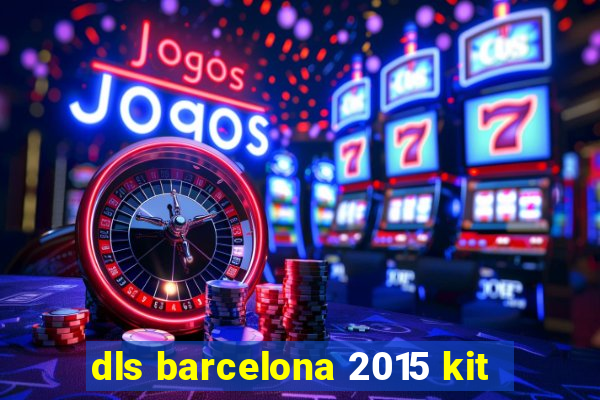 dls barcelona 2015 kit