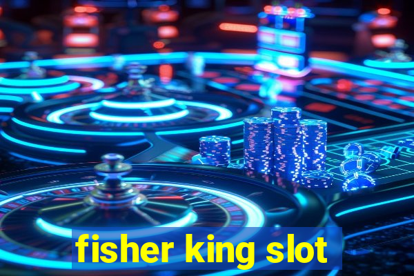 fisher king slot