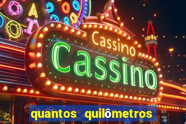 quantos quilômetros daqui em