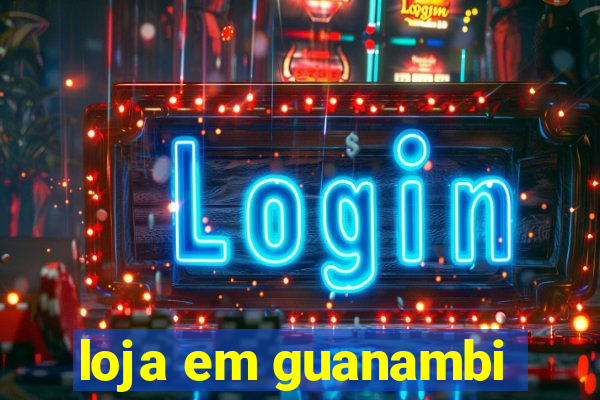 loja em guanambi