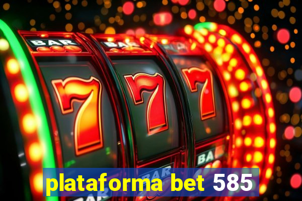 plataforma bet 585