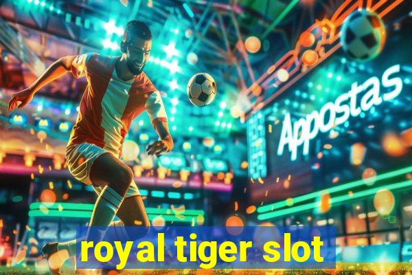 royal tiger slot