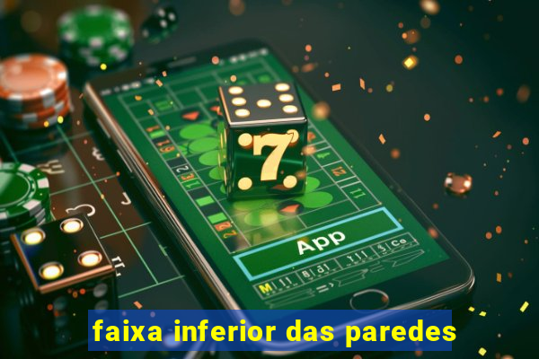 faixa inferior das paredes