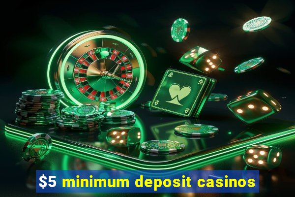 $5 minimum deposit casinos