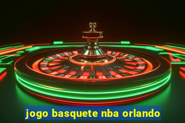 jogo basquete nba orlando