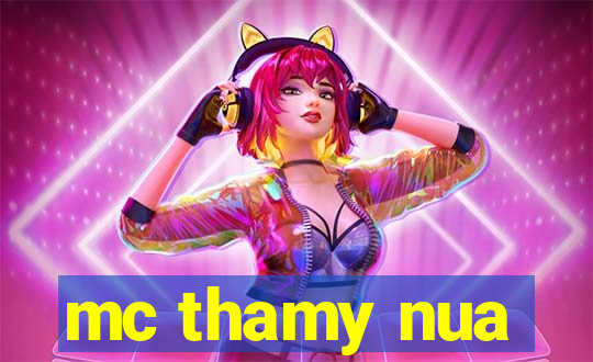 mc thamy nua