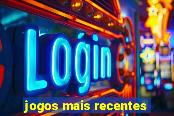 jogos mais recentes