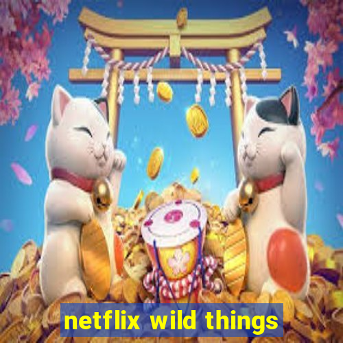 netflix wild things