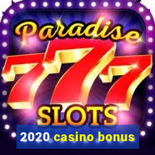 2020 casino bonus