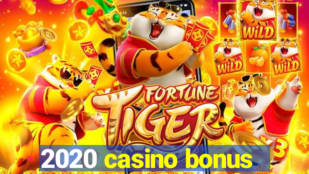 2020 casino bonus