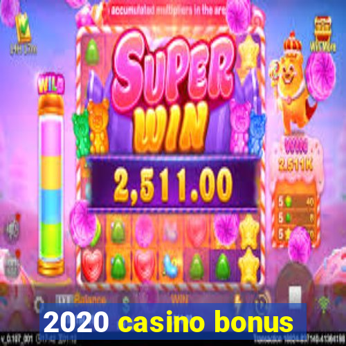 2020 casino bonus