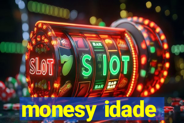 monesy idade