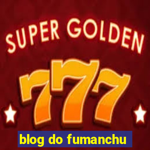 blog do fumanchu