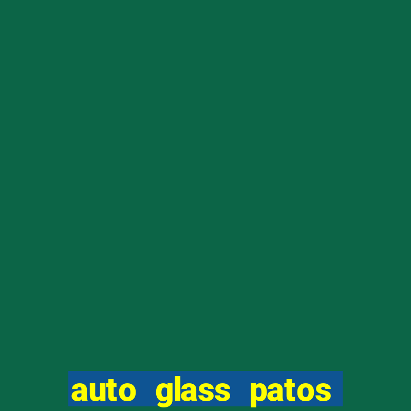 auto glass patos de minas