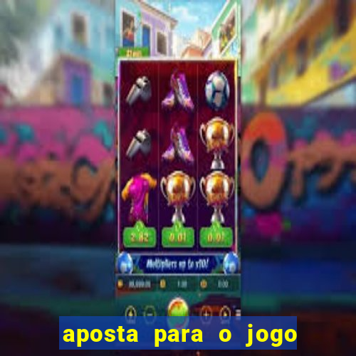 aposta para o jogo de hoje