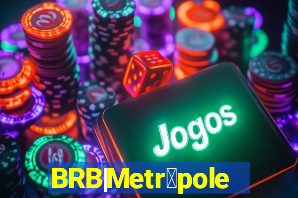 BRB|Metr贸poles