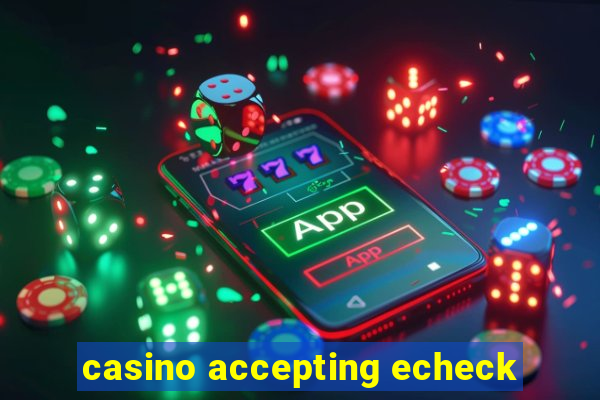 casino accepting echeck