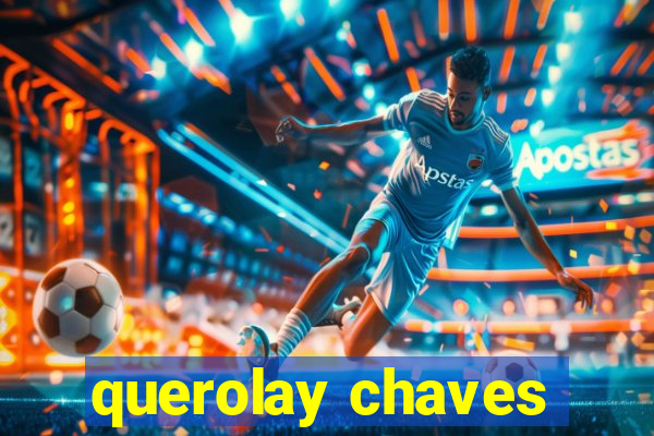 querolay chaves