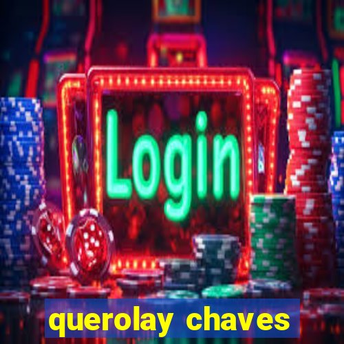 querolay chaves