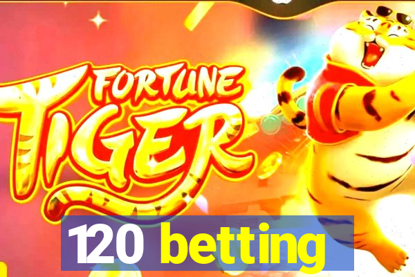 120 betting