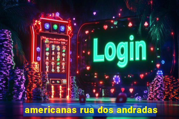 americanas rua dos andradas