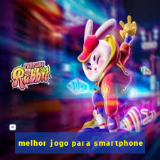 melhor jogo para smartphone