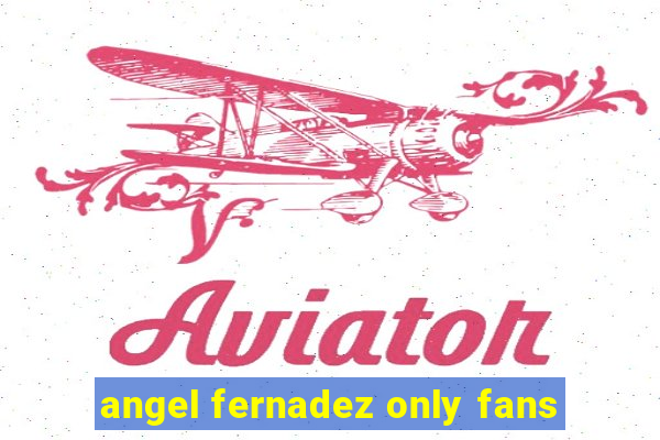 angel fernadez only fans