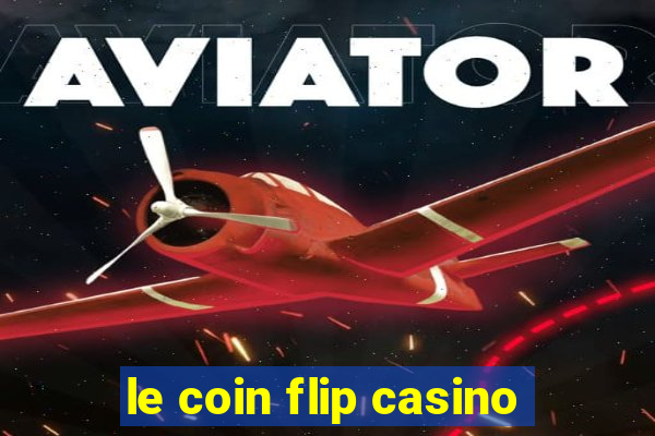 le coin flip casino