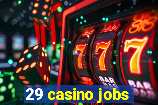 29 casino jobs