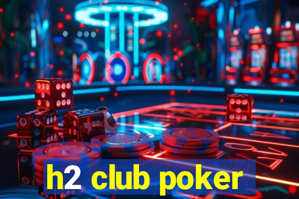 h2 club poker