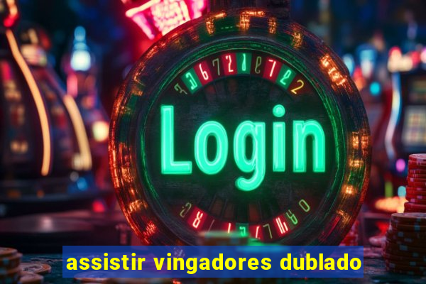 assistir vingadores dublado